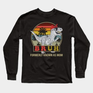 Bruh Formerly Known As Mom Dinosaur Long Sleeve T-Shirt